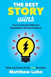 The Best Story Wins: How to Leverage Pixar Style Storytelling in Business and Beyond