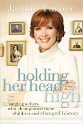Holding Her Head High: 12 Single Mothers Who Championed Their Children and Changed History