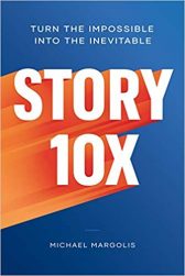 Story 10x: Turn the Impossible Into the Inevitable