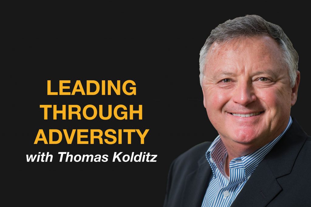 Leading Through Adversity with Thomas Kolditz
