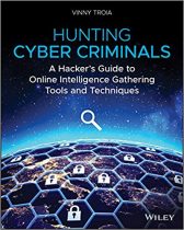 Hunting Cyber Criminals: A Hacker's Guide to Online Intelligence Gathering Tools and Techniques