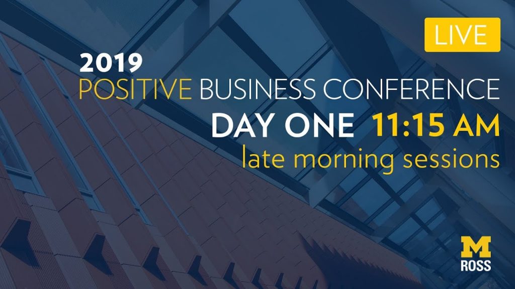 2019 Positive Business Conference at Michigan Ross – Part Two