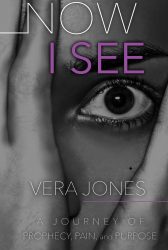 Now I See – A Journey of Prophecy, Pain, and Purpose