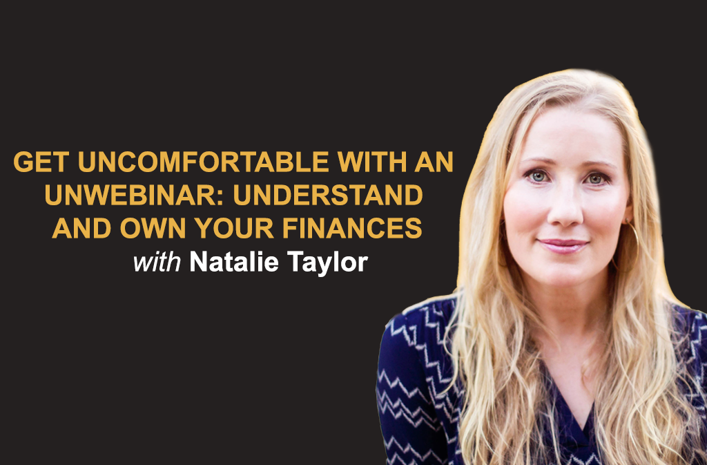 Get Uncomfortable with an UnWebinar: Understand and Own your Finances with Natalie Taylor