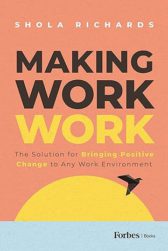 Making Work Work: The Solution for Bringing Positive Change to Any Work Environment