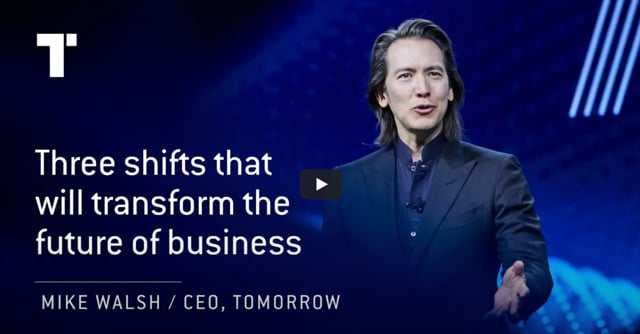 Future Of Business – The 3 Big Shifts – Mike Walsh