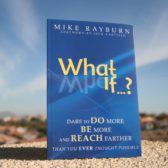 What If...? Dare to Do More Be More and Reach Farther Than You Ever Thought Possible