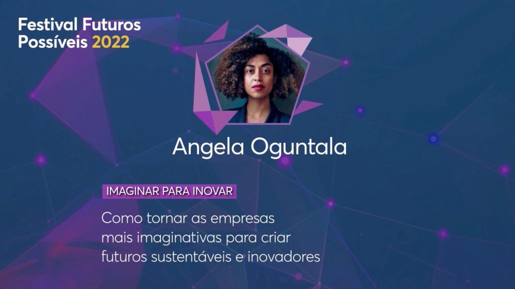 Como tornar as empresas mais imaginativas para criar futuros sustentáveis, com Angela Oguntala