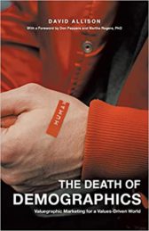 The Death of Demographics: Valuegraphic Marketing for a Values-Driven World
