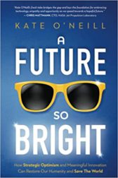 A Future So Bright: How Strategic Optimism and Meaningful Innovation Can Restore Our Humanity and Save the World