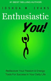 Enthusiastic YOU!: Rediscover Your Passion & Energy: Tools For Success in Your Daily Life