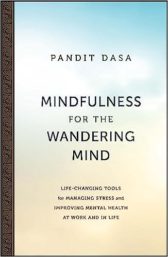 Mindfulness For the Wandering Mind: Life-Changing Tools for Managing Stress and Improving Mental Health At Work and In Life