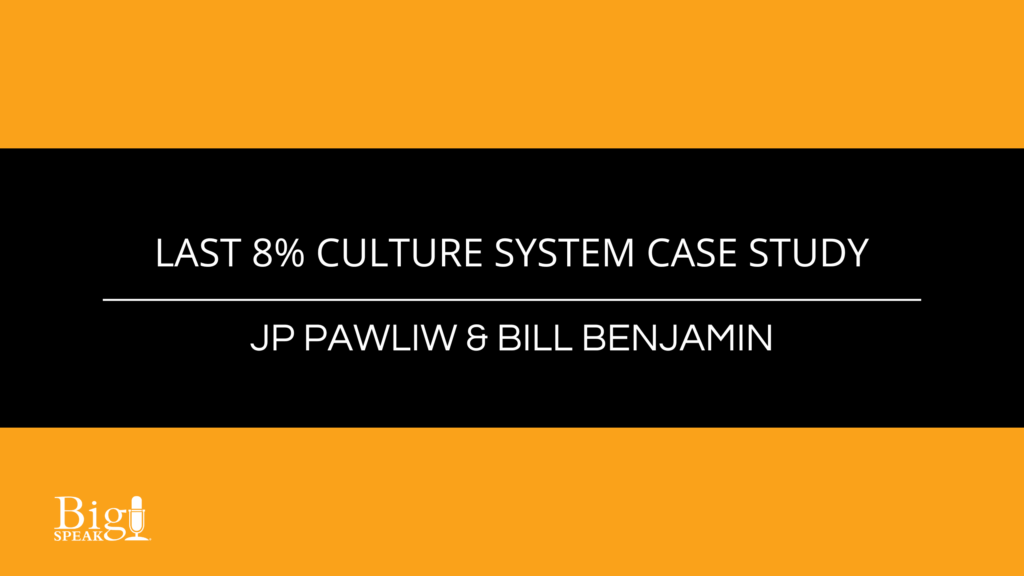 Bill Benjamin and JP Pawliw – Last 8% Culture System Case Study