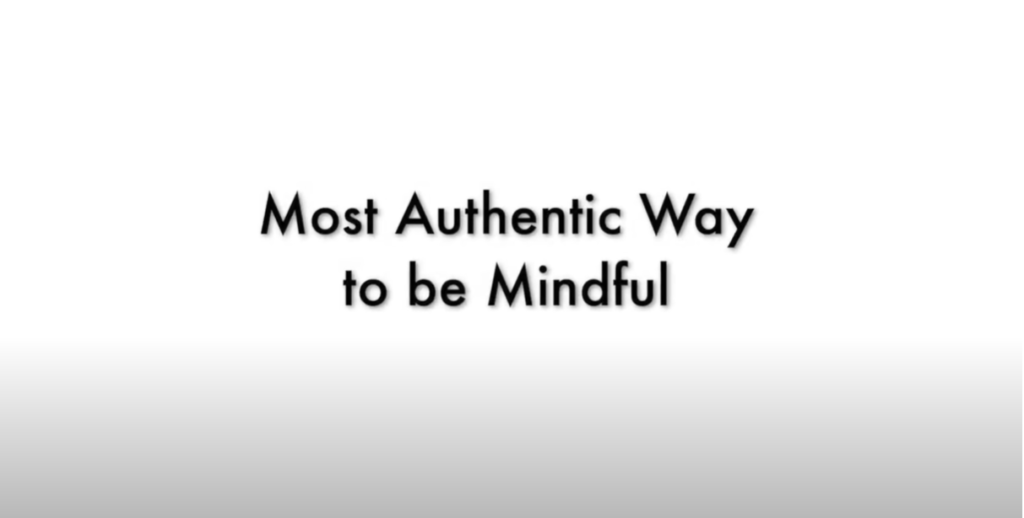 Most Authentic Way to be Mindful