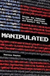 Manipulated: Inside the Cyberwar to Hijack Elections and Distort the Truth