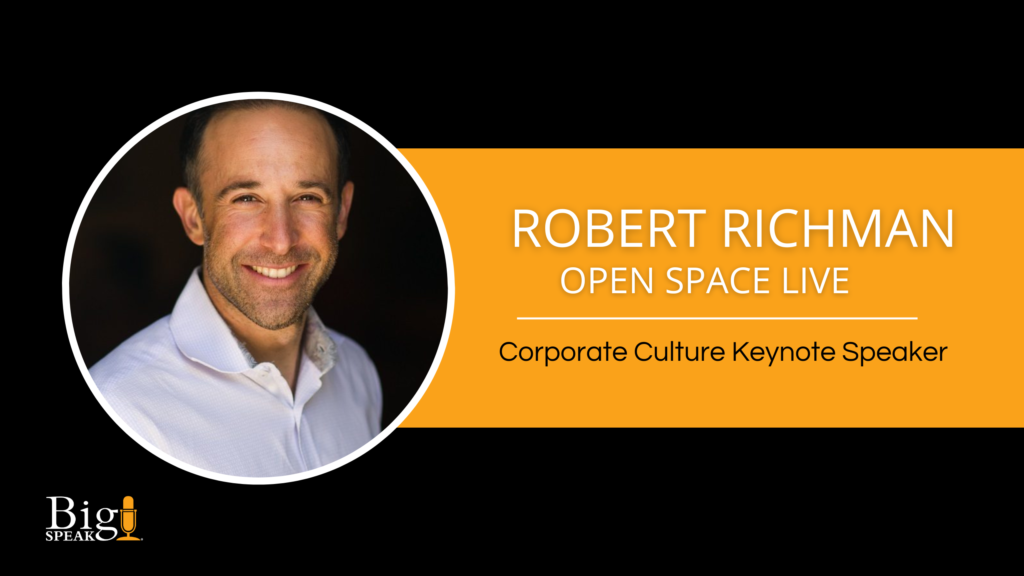 Robert Richman – Open Space Live – Corporate Culture Keynote Speaker