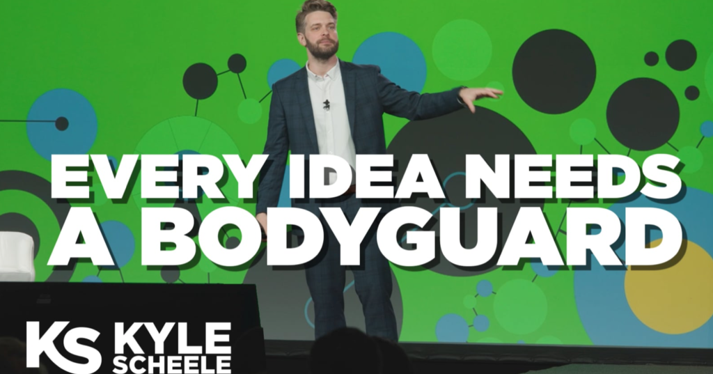 Every Idea Needs a Bodyguard – Kyle Scheele