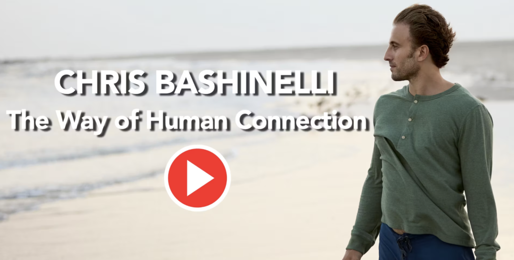 Chris Bashinelli – The Way of Human Connection