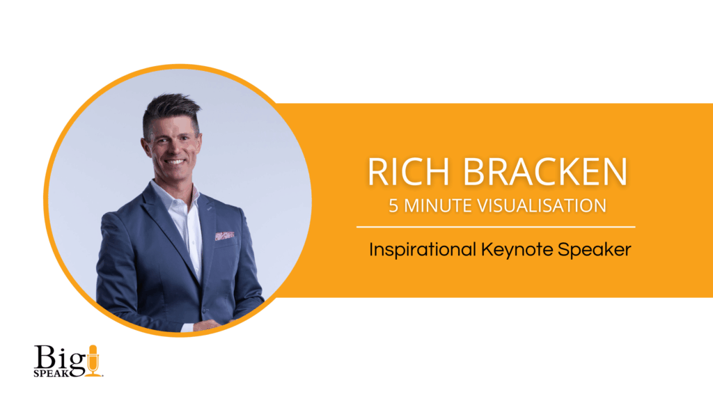 Rich Bracken – Inspirational Keynote Speaker – 5 Minute Visualization