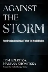 Against the Storm: How True Leaders Prevail When the World Shakes