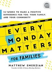 Every Monday Matters for Families: 52-Weeks to Make a Positive Difference in You, Your Family, and Your Community (Ignite Reads)
