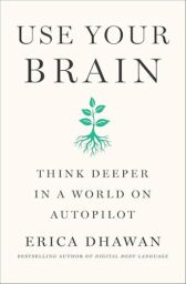 Use Your Brain: Think Deeper in a World on Autopilot