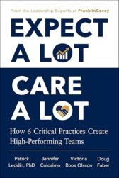 Expect A Lot, Care A Lot: How 6 Critical Practices Create High-Performing Teams
