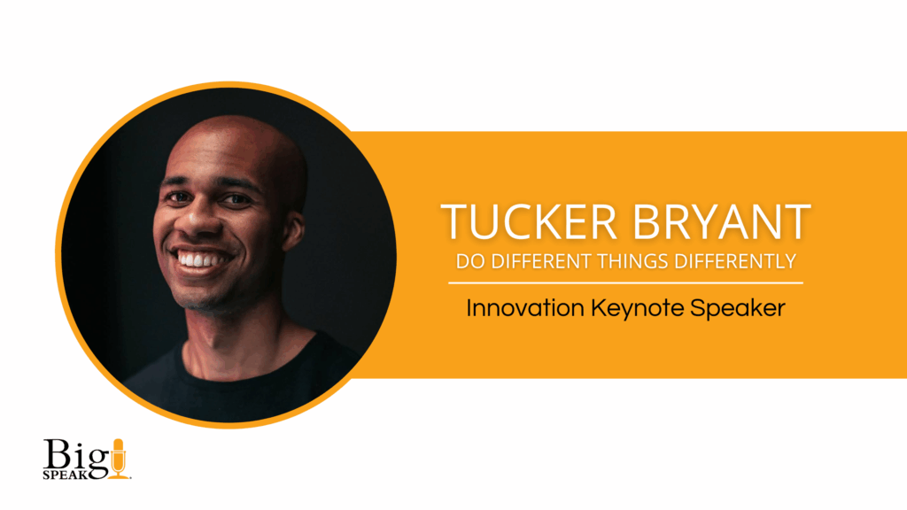 Tucker Bryant – Do Different Things Differently – Innovation Keynote Speaker