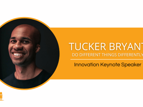 Tucker Bryant – Do Different Things Differently – Innovation Keynote Speaker
