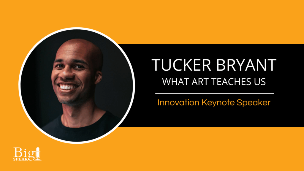 Tucker Bryant – What Art Teaches Us – Innovation Keynote Speaker