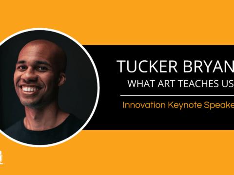 Tucker Bryant – What Art Teaches Us – Innovation Keynote Speaker