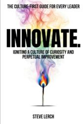 Innovate: Igniting a Culture of Curiosity and Perpetual Improvement